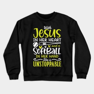 With Jesus in Her Heart and a Softball in Her Hand She is Unstoppable Crewneck Sweatshirt